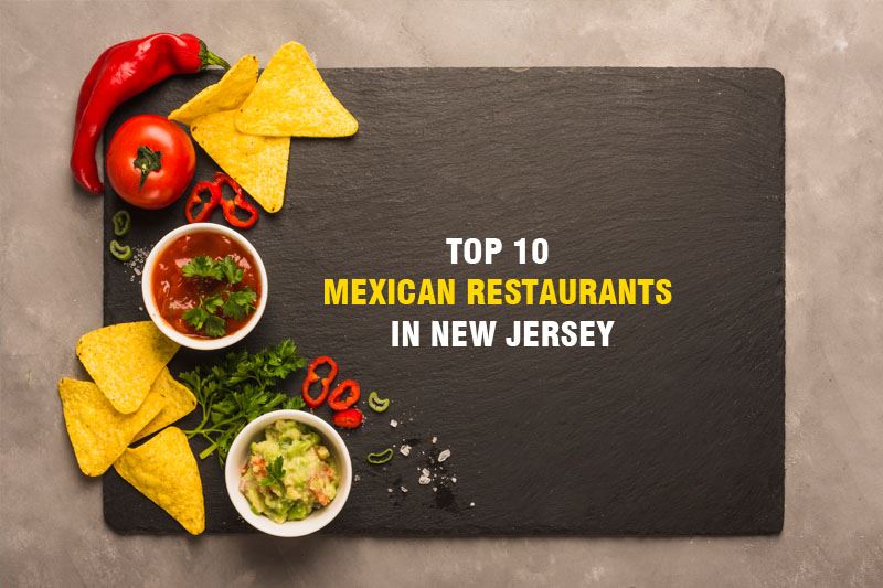 Top 10 Best Mexican Restaurants in New Jersey