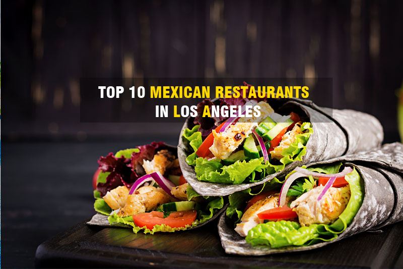 Top 10 Mexican Restaurants in Los Angeles